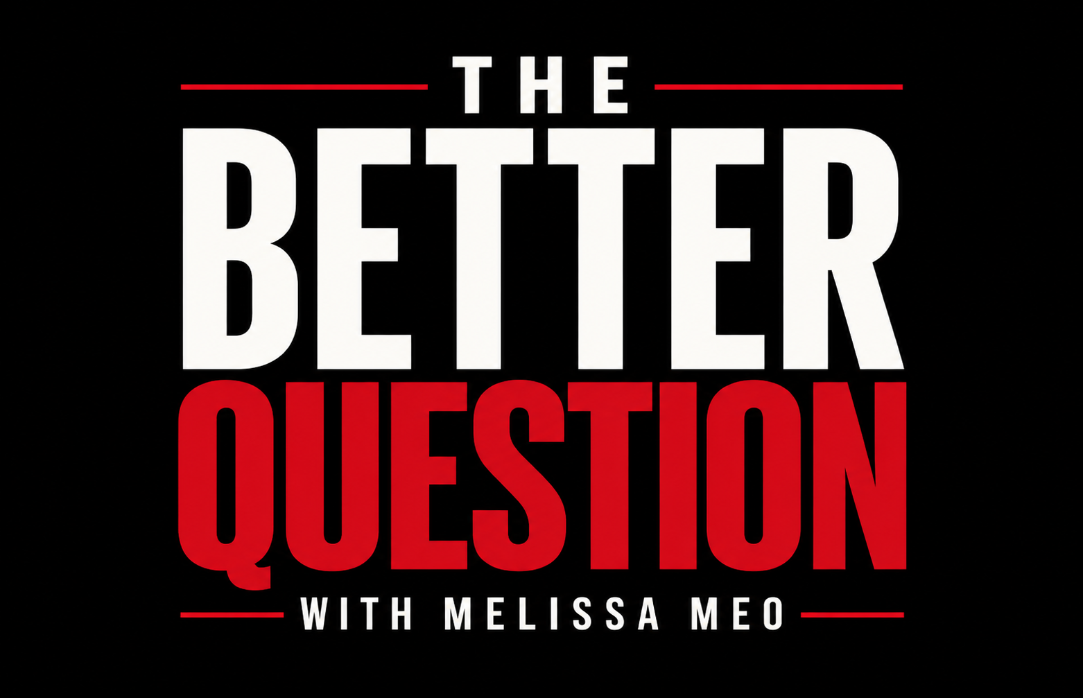 The Better Question with Melissa Meo